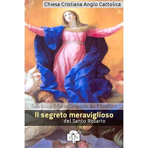 I doni della Chiesa: Il segreto meraviglioso del Santo Rosario, San Luigi Maria Grignion de Montfort