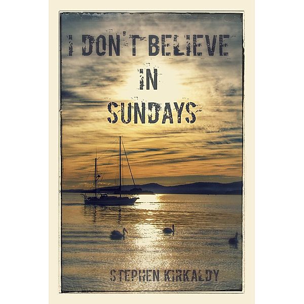 I Don't Believe In Sundays, Stephen Kirkaldy