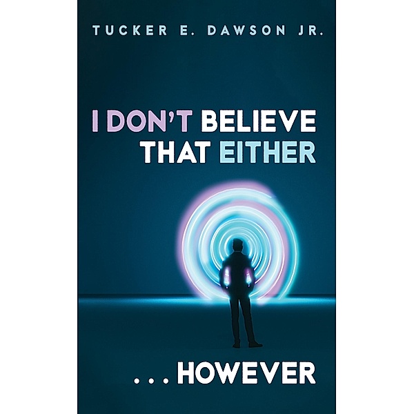 I Don't Believe That Either . . . However, Tucker E. Jr. Dawson