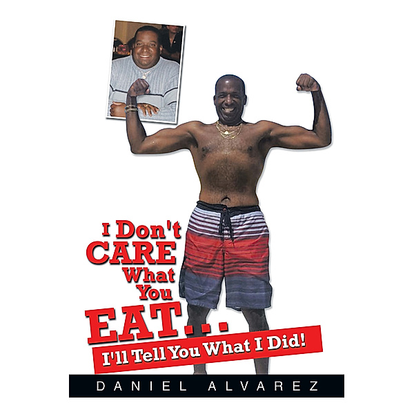 I Don't Care What You Eat... I'll Tell You What I Did!, Daniel Alvarez