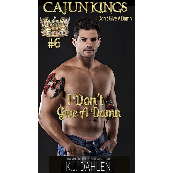 I Don't Give A Damn (Cajun Kings, #6) / Cajun Kings, Kj Dahlen