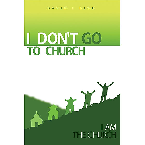 I Don't Go to Church, David E. Bish