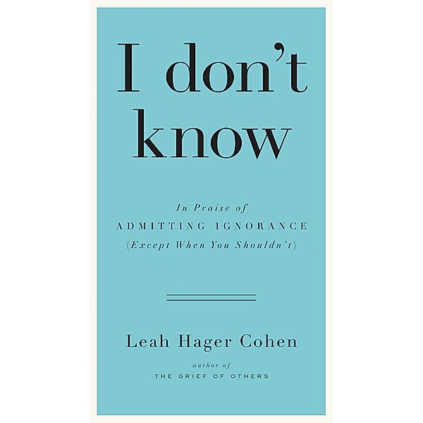I don't know, Leah Hager Cohen