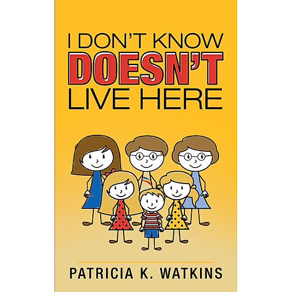 I Don't Know Doesn't Live Here, Patricia K. Watkins