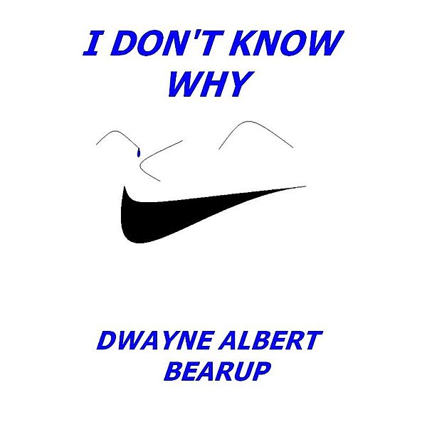 I Don't Know Why, Dwayne Bearup