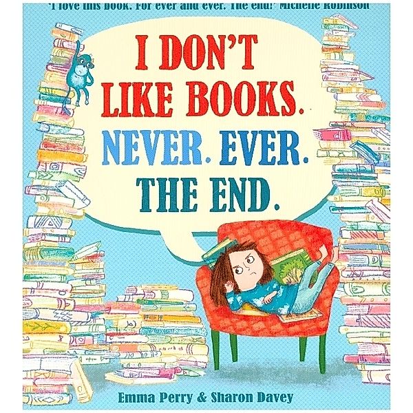 I Don't Like Books. Never. Ever. The End., Emma Perry, Sharon Davey