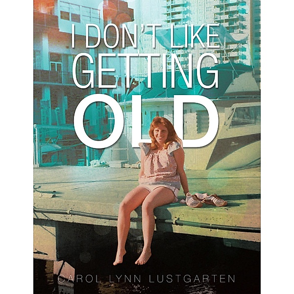 I Don'T Like Getting Old, Carol Lynn Lustgarten