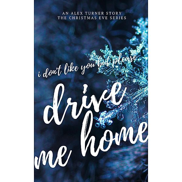 I Don't Like You, But Please Drive Me Home (Christmas Eve, #2) / Christmas Eve, Alex Turner