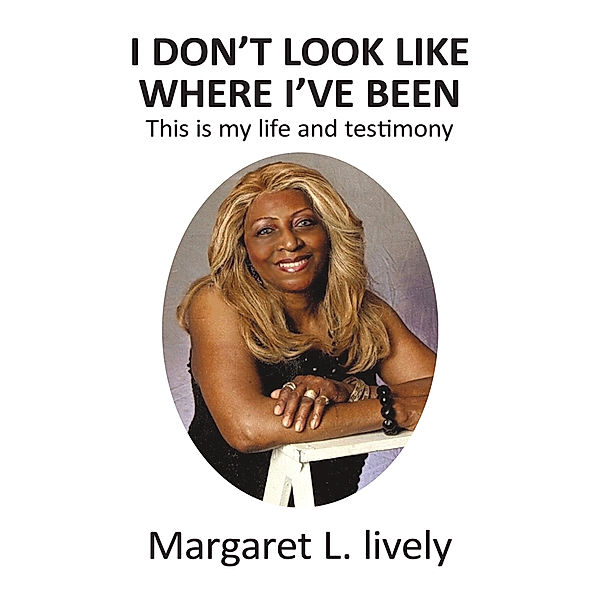 I Don't Look Like Where I've Been, Margaret L. Lively