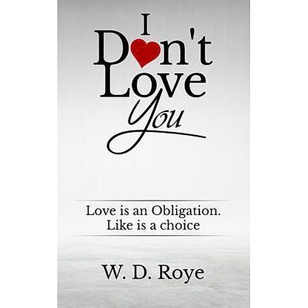 I Don't Love You / W.D. Roye, W. D. Roye