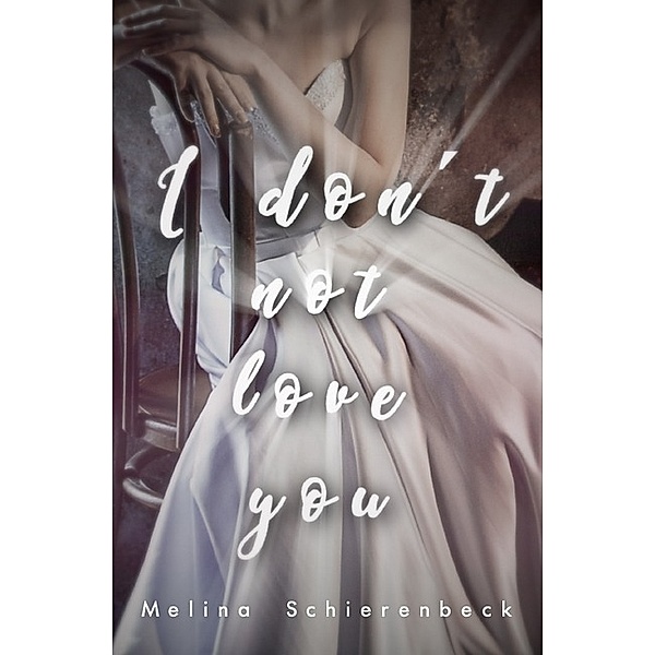 I don´t not love you, Melina Schierenbeck