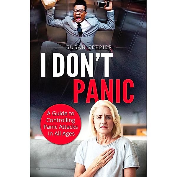 I Don't Panic A Guide to Controlling Panic Attacks in All Ages, Susan Zeppieri