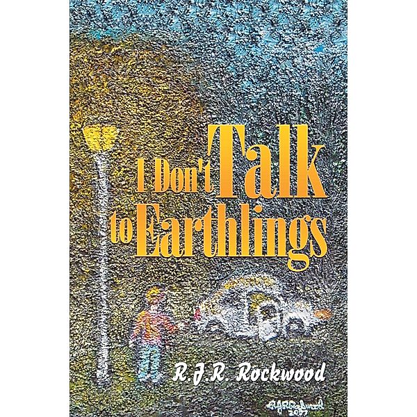 I Don't Talk to Earthlings, R. J. R. Rockwood