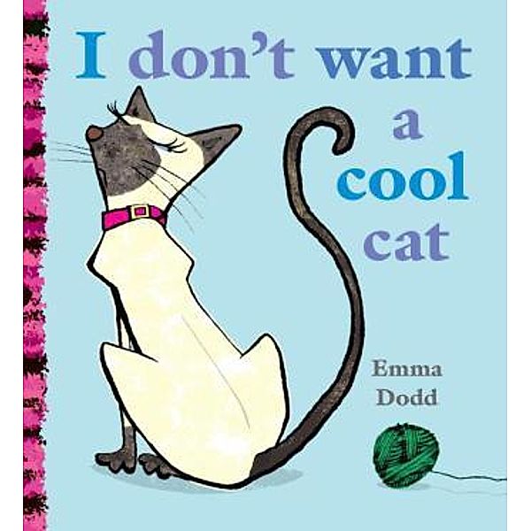 I Don't Want a Cool Cat, Emma Dodd