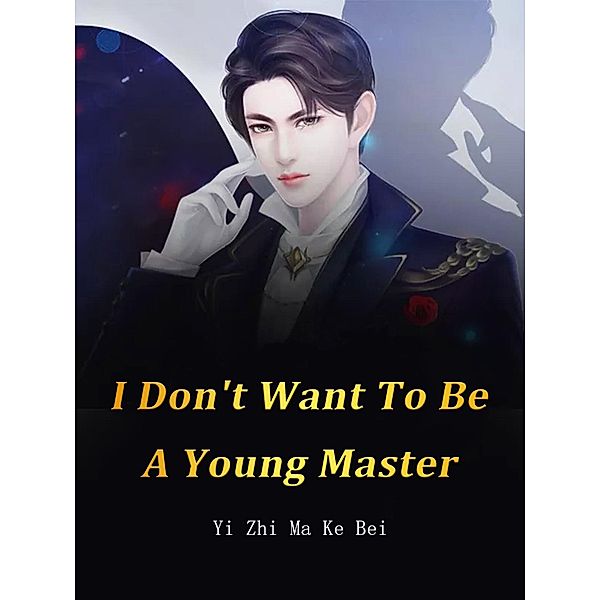 I Don't Want To Be A Young Master / Funstory, Yi ZhiMaKeBei