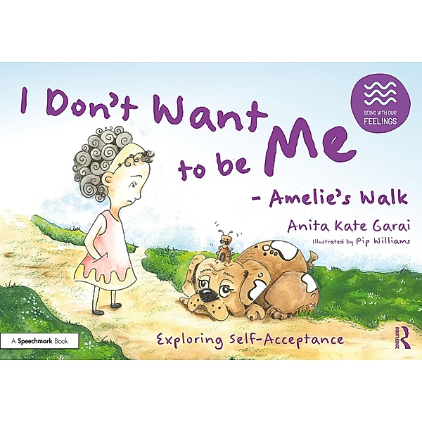 I Don't Want to be Me - Amelie's Walk: Exploring Self-Acceptance, Anita Kate Garai