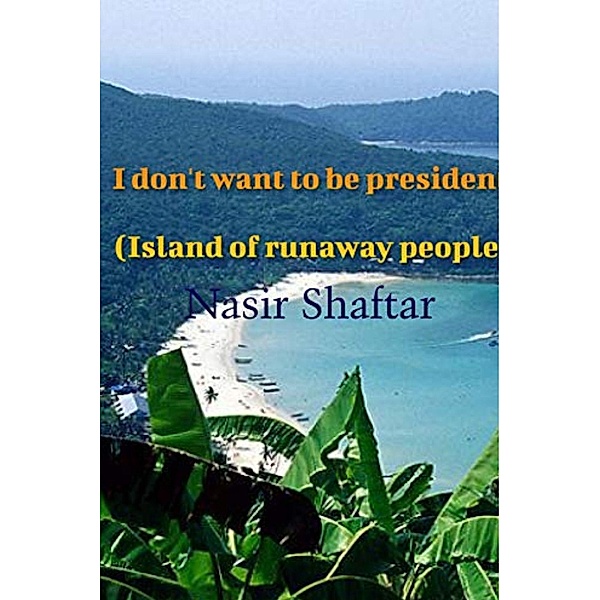 I don't want to be president ( Island of runaway people ), Nasir Shaftar