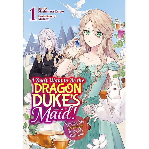I Don't Want to Be the Dragon Duke's Maid! Serving My Ex-Fiancé from My Past Life: Volume 1 / I Don't Want to Be the Dragon Duke's Maid! Serving My Ex-Fiancé from My Past Life Bd.1, Mashimesa Emoto