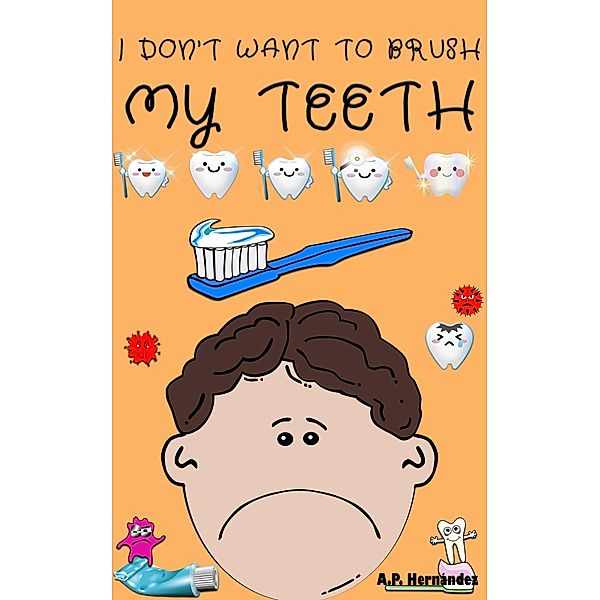 I don't want to brush my teeth, A. P. Hernández