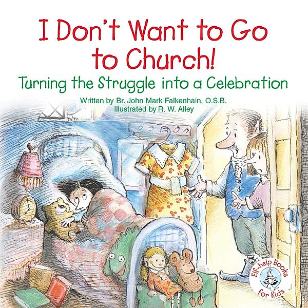 I Don't Want to Go to Church! / Elf-help Books for Kids, John Mark Falkenhain