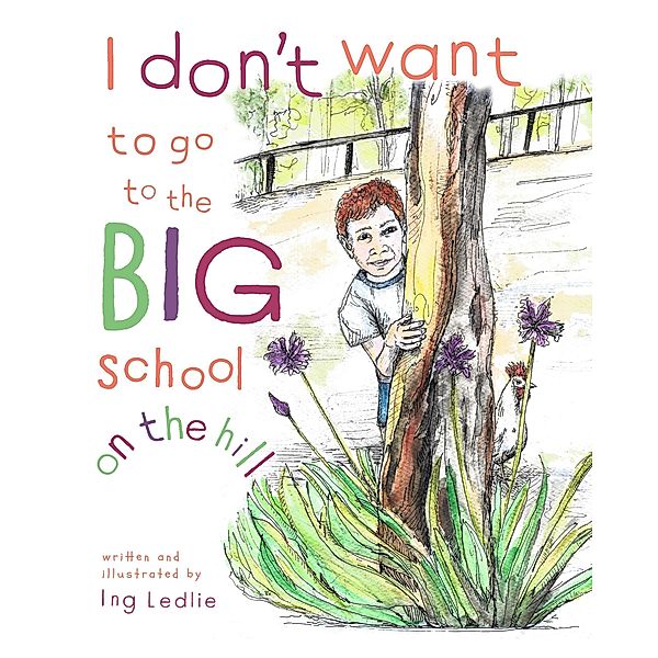 I Don't Want To Go To The Big School On The Hill (A Mister C Book series, #2) / A Mister C Book series, Ing Ledlie