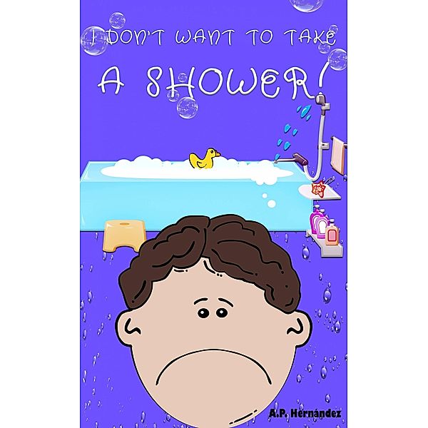 I don't want to take a shower! (I don't want..., #4) / I don't want..., A. P. Hernández