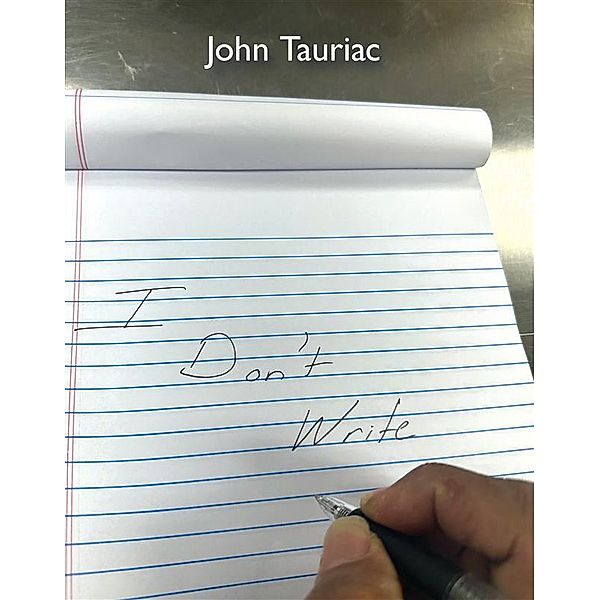 I don't write, John Tauriac