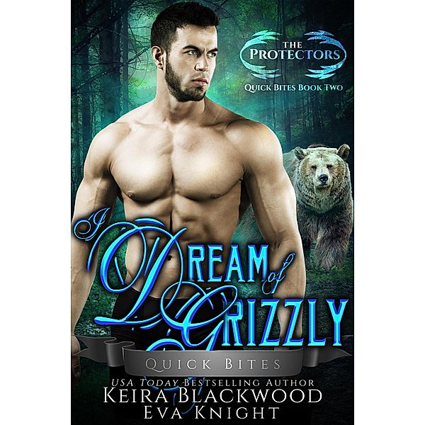 I Dream of Grizzly (The Protectors Quick Bites, #2) / The Protectors Quick Bites, Keira Blackwood, Eva Knight