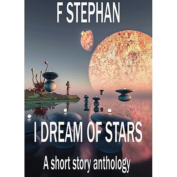 I Dream of Stars, F. Stephan