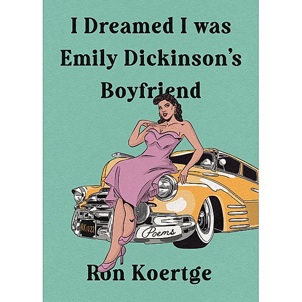 I Dreamed I Was Emily Dickinson's Boyfriend, Ron Koertge