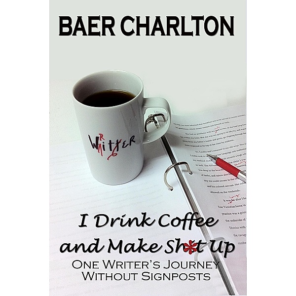 I Drink Coffee and Make Shit Up, Baer Charlton