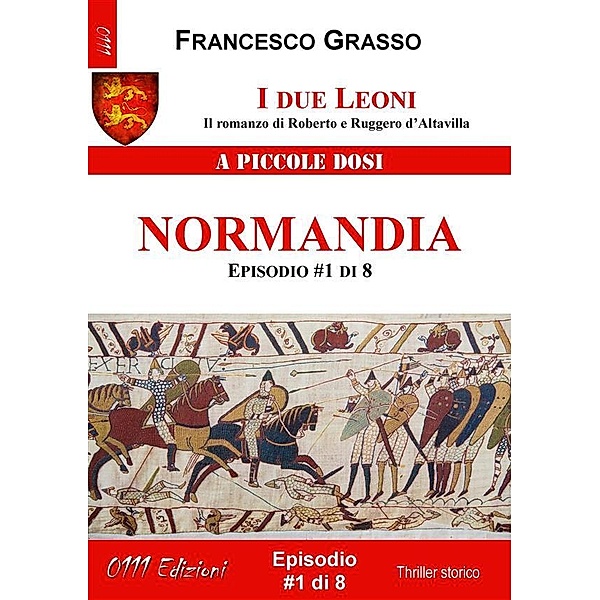 I due Leoni - Normandia - ep. #1 di 8 / I due Leoni - Il romanzo di Roberto e Ruggero d'Altavilla  Bd.1, Francesco Grasso