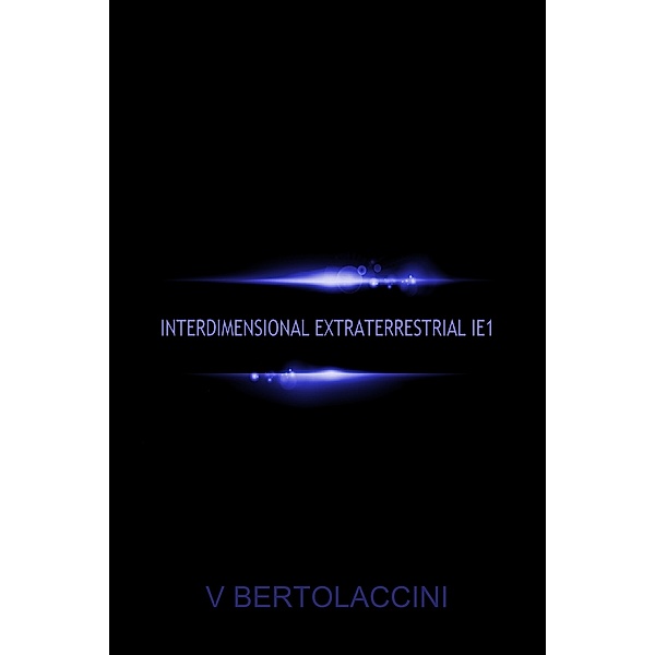 I.E. the Interdimensional Extraterrestrial (Latest Edition), V Bertolaccini