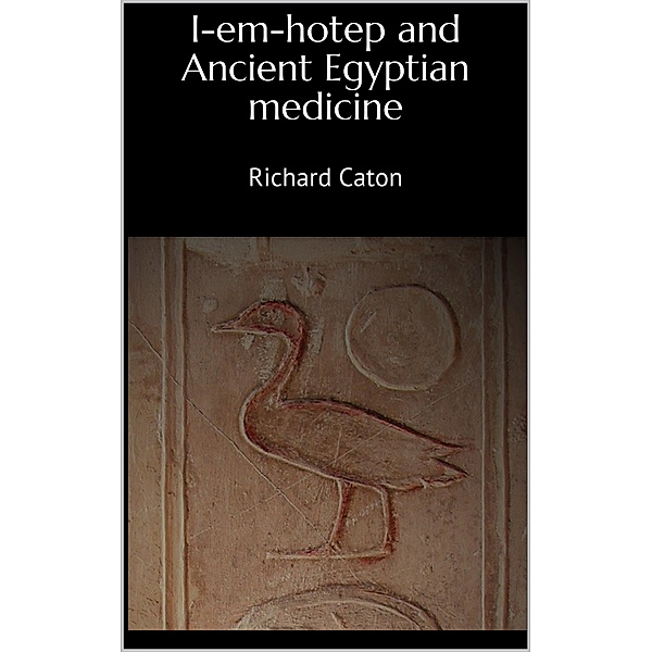 I-em-hotep and Ancient Egyptian medicine, Richard Caton