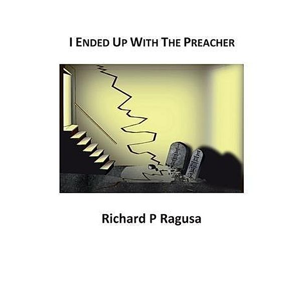I Ended Up With the Preacher, Richard P Ragusa