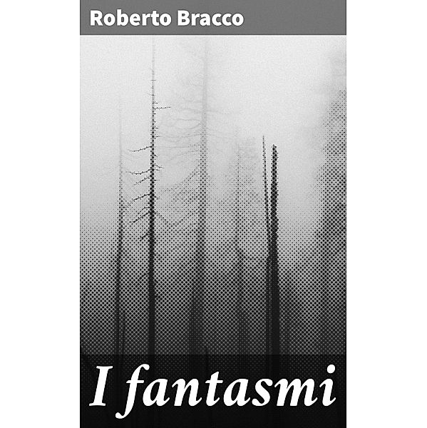 I fantasmi, Roberto Bracco