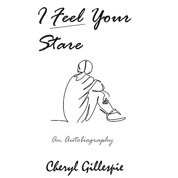 I Feel Your Stare: An Autobiography, Cheryl Gillespie