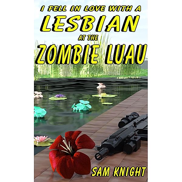 I Fell In Love With A Lesbian  At The Zombie Luau, Sam Knight