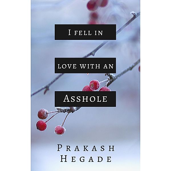 I Fell in Love with an Asshole, Prakash Hegade