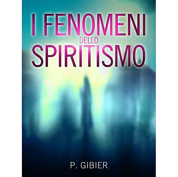 I Fenomeni dello Spiritismo, Paul Gibier