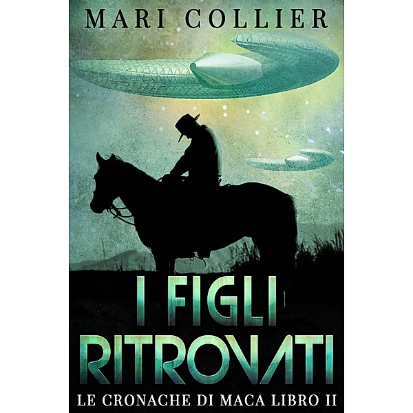 I Figli Ritrovati - Le Cronache di Maca Libro II / Next Chapter, Mari Collier