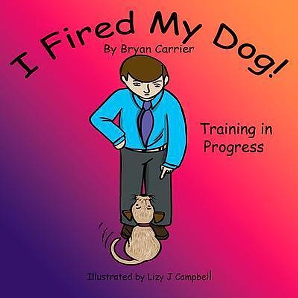 I Fired My Dog, Bryan Carrier