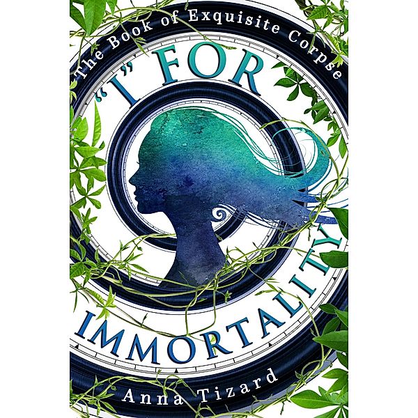 I For Immortality (The Book of Exquisite Corpse, #2) / The Book of Exquisite Corpse, Anna Tizard