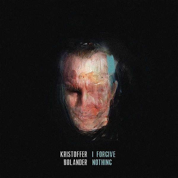 I Forgive Nothing (Vinyl), Kristoffer Bolander