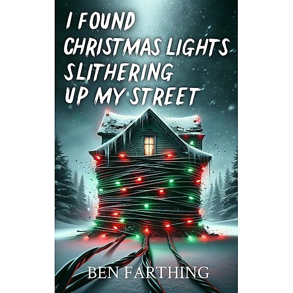 I Found Christmas Lights Slithering Up My Street (I Found Horror) / I Found Horror, Ben Farthing