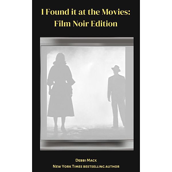 I Found it at the Movies: Film Noir Reviews (Movie Review Series, #1) / Movie Review Series, Debbi Mack