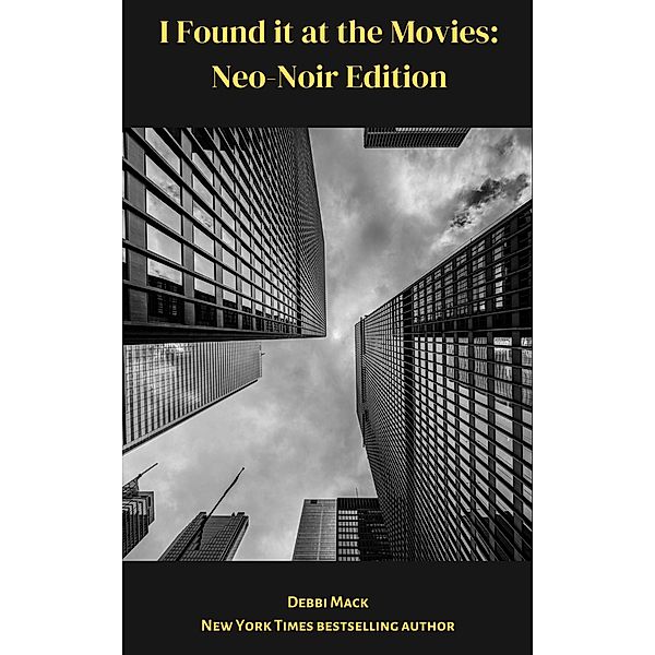 I Found it at the Movies: Neo-Noir Reviews (Movie Review Series, #2) / Movie Review Series, Debbi Mack