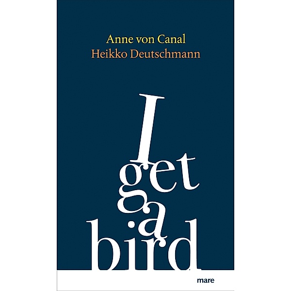 I get a bird, Anne von Canal, Heikko Deutschmann