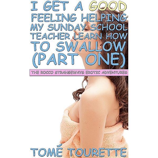 I Get A Good Feeling Helping My Sunday School Teacher Learn How To Swallow (Part One) / The Rocco Strangeways Erotic Adventures, Tomé Tourette