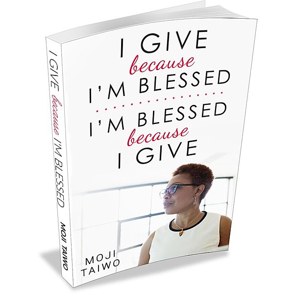 I Give because I'm Blessed - I'm Blessed because I| Give, Moji Taiwo